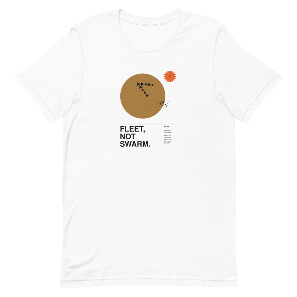 FLEET, NOT SWARM. white tee, flat front
