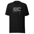 I APOLOGISE FOR ANY CONFUSION. I REGRET NOTHING. black unisex T-shirt, front view: the words I APOLOGISE FOR ANY CONFUSION. set large in a Swiss grotesk and, below a thin rule in small print, I REGRET NOTHING. – with a small museum label FIG. 15 'Official Statement.' – gallery-label typography tee by ALL4SI