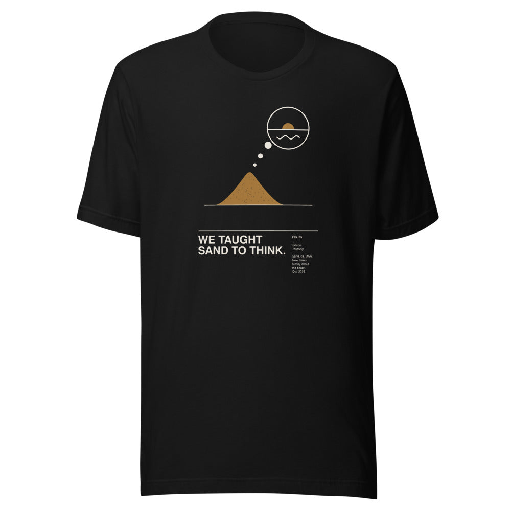WE TAUGHT SAND TO THINK. black unisex T-shirt, front view: a small ochre sand pile with a thought bubble rising from its tip showing a sunset over the sea, above the caption WE TAUGHT SAND TO THINK. – gallery-label graphic tee by ALL4SI