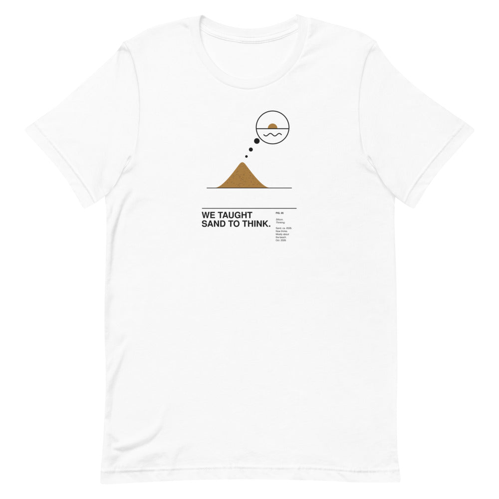 WE TAUGHT SAND TO THINK. white unisex T-shirt, flat-lay front view: a small ochre sand pile with a thought bubble rising from its tip showing a sunset over the sea, above the caption WE TAUGHT SAND TO THINK. – ALL4SI graphic tee
